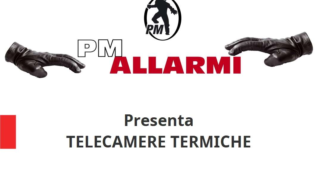 PM ALLARMI presenta: Telecamere Termiche